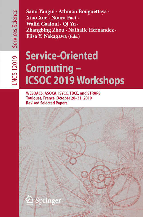 Service-Oriented Computing – ICSOC 2019 Workshops: WESOACS, ASOCA, ISYCC, TBCE, and STRAPS, Toulouse, France, October 28–31, 2019, Revised Selected Papers (Lecture Notes in Computer Science #12019)