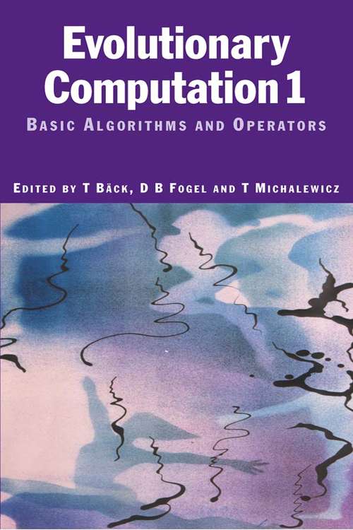 Evolutionary Computation 1: Basic Algorithms and Operators (Ieee Press Series On Computational Intelligence Ser. #1)