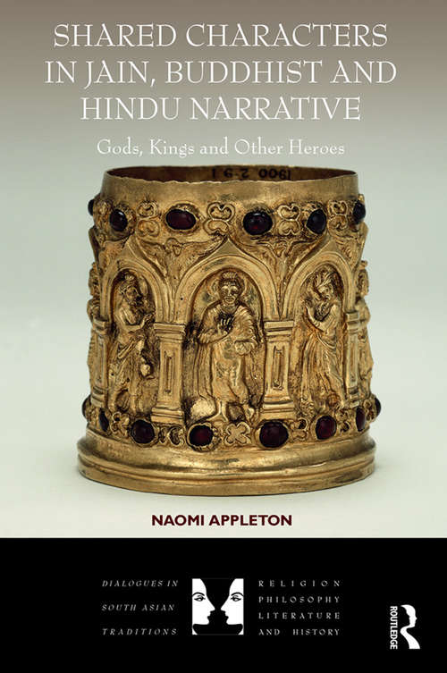 Book cover of Shared Characters in Jain, Buddhist and Hindu Narrative: Gods, Kings and Other Heroes (Dialogues in South Asian Traditions: Religion, Philosophy, Literature and History)