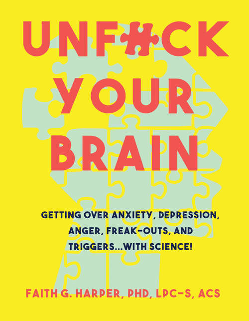 Book cover of Unfuck Your Brain: Using Science to Get Over Anxiety, Depression, Anger, Freak-outs, and Triggers (Five Minute Therapy #1)