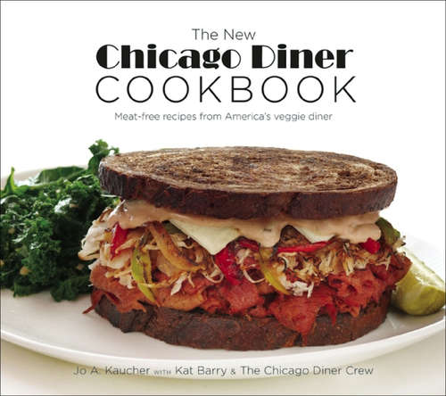 Book cover of The New Chicago Diner Cookbook: Meat-Free Recipes from America's Veggie Diner