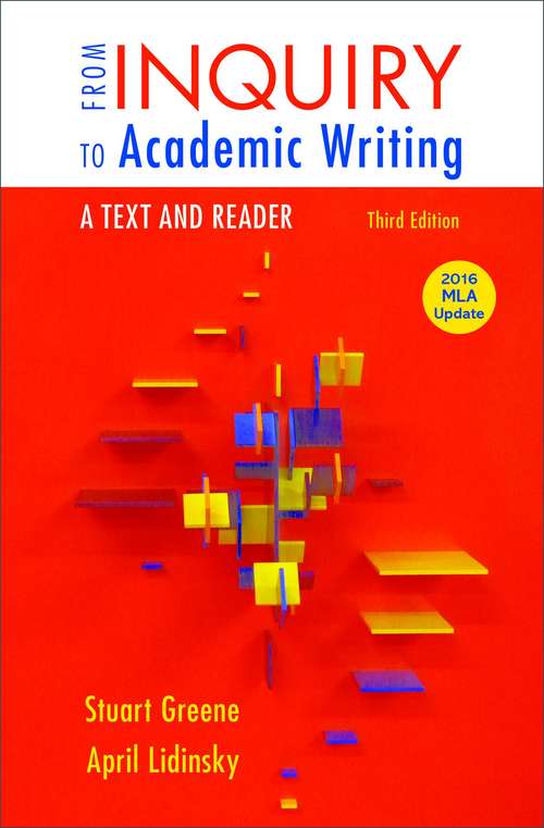 From Inquiry to Academic Writing: A Text and Reader (Third Edition, 2016 MLA Update)