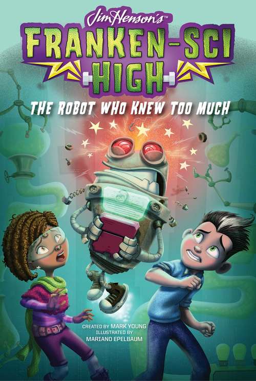 Book cover of The Robot Who Knew Too Much (Franken-Sci High #3)