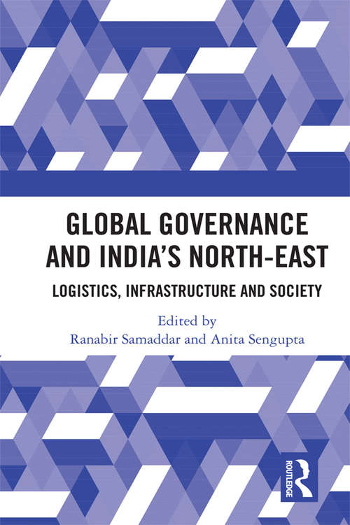 Global Governance and India’s North-East: Logistics, Infrastructure and Society