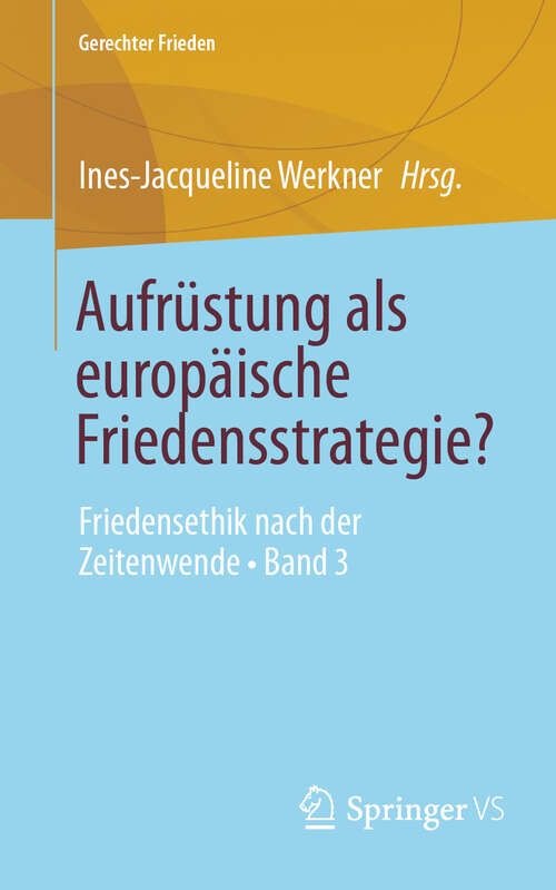 Book cover of Aufrüstung als europäische Friedensstrategie?: Friedensethik nach der Zeitenwende • Band 3 (Gerechter Frieden)