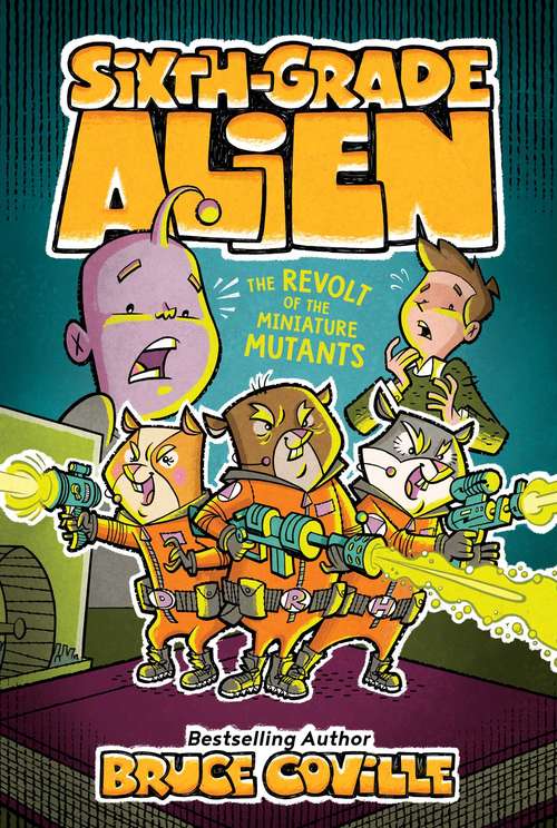 Book cover of The Revolt of the Miniature Mutants (Sixth-Grade Alien #10)