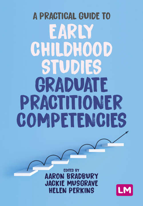 Book cover of A Practical Guide to Early Childhood Studies Graduate Practitioner Competencies (1)