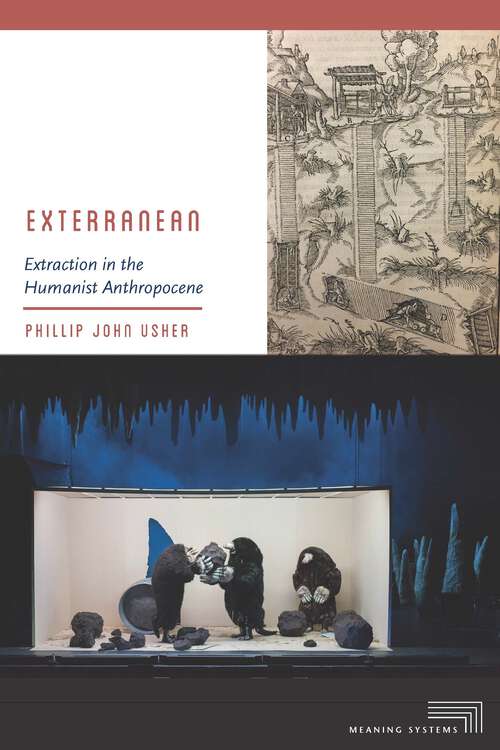 Book cover of Exterranean: Extraction in the Humanist Anthropocene (1) (Meaning Systems)