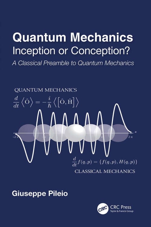 Book cover of Quantum Mechanics: Inception or Conception? A Classical Preamble to Quantum Mechanics