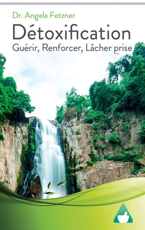 Book cover of Détoxification: Guérir, Renforcer, Lâcher prise