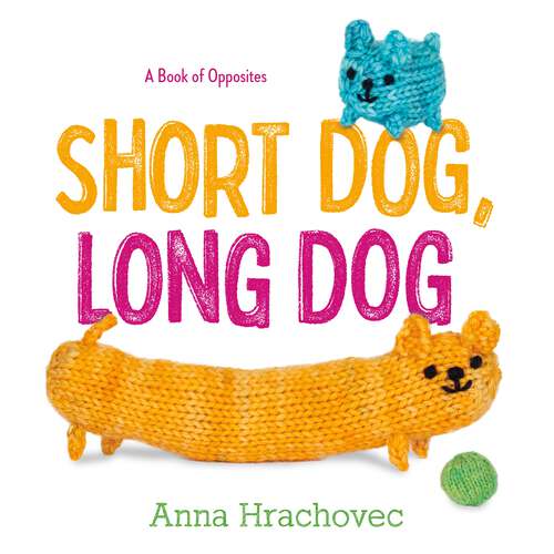 Book cover of Short Dog, Long Dog: A Book of Opposites