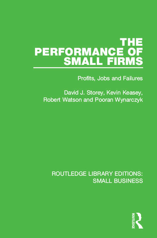 The Performance of Small Firms: Profits, Jobs and Failures (Routledge Library Editions: Small Business)