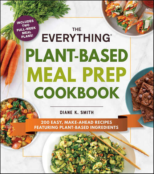 Book cover of The Everything Plant-Based Meal Prep Cookbook: 200 Easy, Make-Ahead Recipes Featuring Plant-Based Ingredients (The Everything Books)