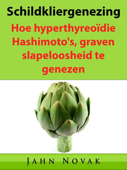 Book cover of Schildkliergenezing: Hoe hyperthyreoïdie, Hashimoto's, graven, slapeloosheid te genezen