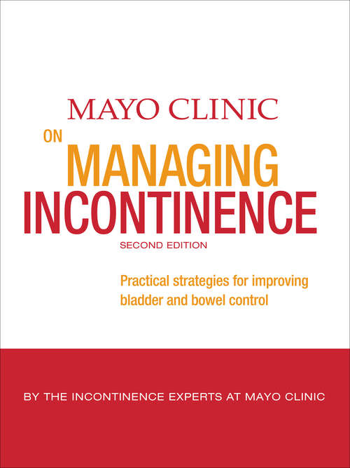Book cover of Mayo Clinic on Managing Incontinence: Practical Strategies for Improving Bladder and Bowel Control (2)