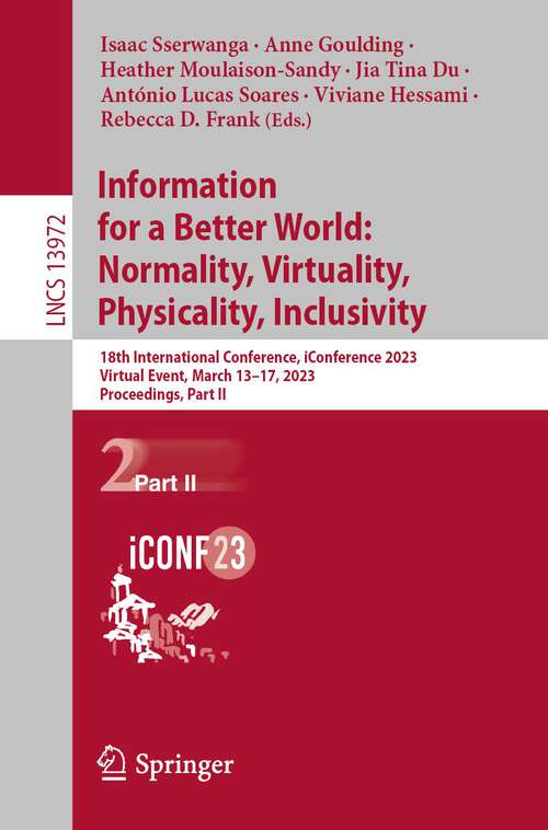 Book cover of Information for a Better World: 18th International Conference, iConference 2023, Virtual Event, March 13–17, 2023, Proceedings, Part II (1st ed. 2023) (Lecture Notes in Computer Science #13972)