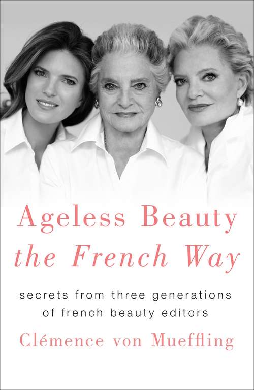 Book cover of Ageless Beauty the French Way: Secrets from Three Generations of French Beauty Editors