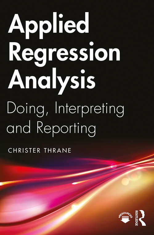 Book cover of Applied Regression Analysis: Doing, Interpreting and Reporting