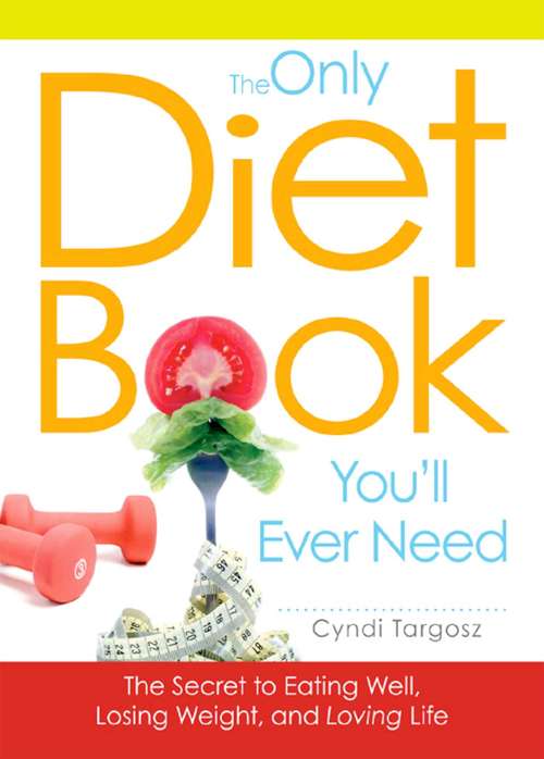 Book cover of The Only Diet Book You'll Ever Need: How to lose weight witout losing your mind
