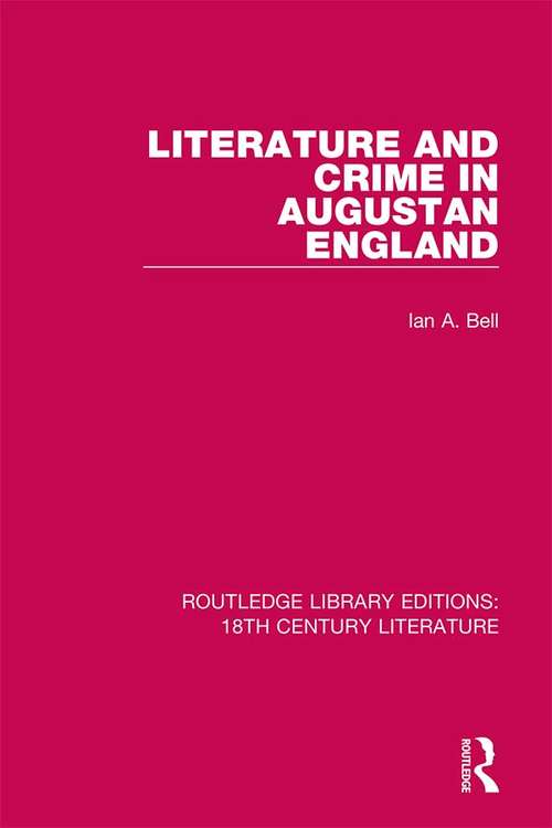Literature and Crime in Augustan England (Routledge Library Editions: 18th Century Literature)