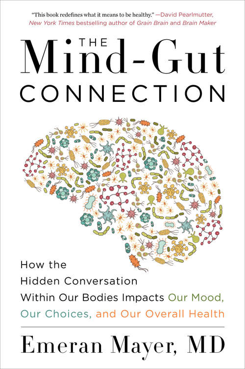 Book cover of The Mind-Gut Connection: How the Hidden Conversation Within Our Bodies Impacts Our Mood, Our Choices, and Our Overall Health