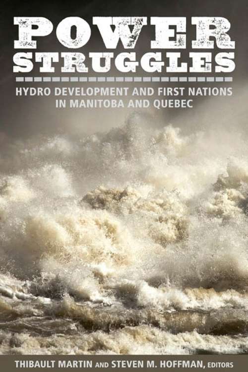 Power Struggles: Hydro Development and First Nations in Manitoba and Quebec