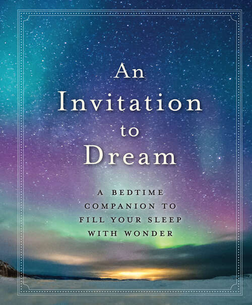 Book cover of An Invitation to Dream: A Bedtime Companion to Fill Your Sleep with Wonder