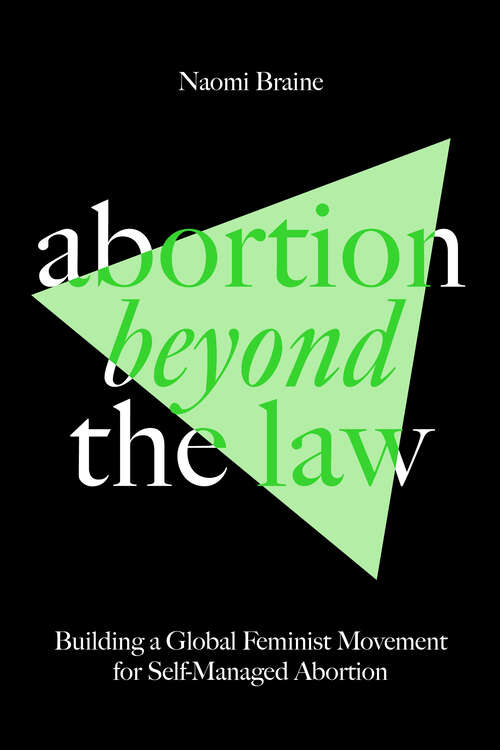 Book cover of Abortion Beyond the Law: Building a Global Feminist Movement for Self-Managed Abortion