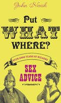 Put What Where?: Over 2,000 Years Of Bizarre Sex Advice