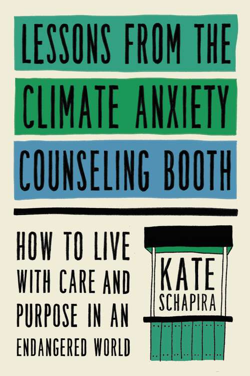 Book cover of Lessons from the Climate Anxiety Counseling Booth: How to Live with Care and Purpose in an Endangered World