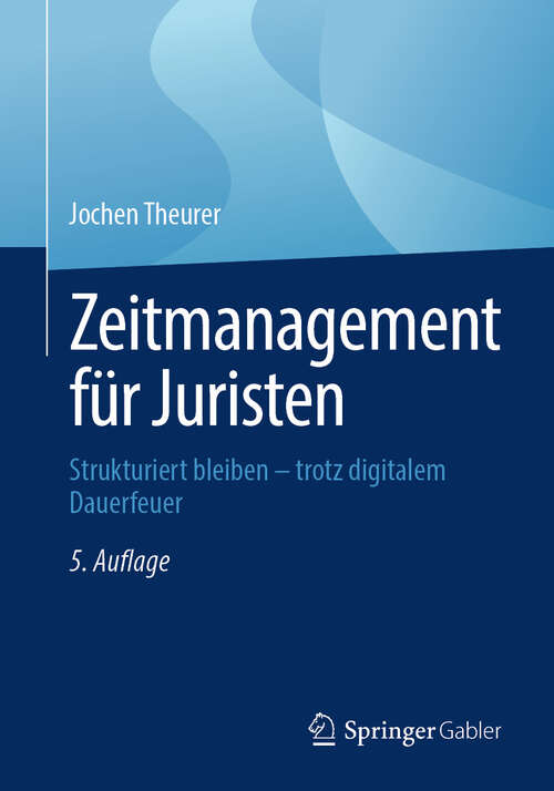 Book cover of Zeitmanagement für Juristen: Strukturiert bleiben – trotz digitalem Dauerfeuer (5. Auflage 2025)