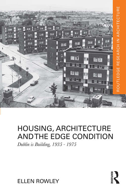 Book cover of Housing, Architecture and the Edge Condition: Dublin is building, 1935 - 1975 (Routledge Research in Architecture)