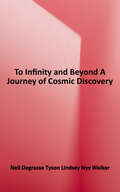 To Infinity and Beyond: A Journey of Cosmic Discovery