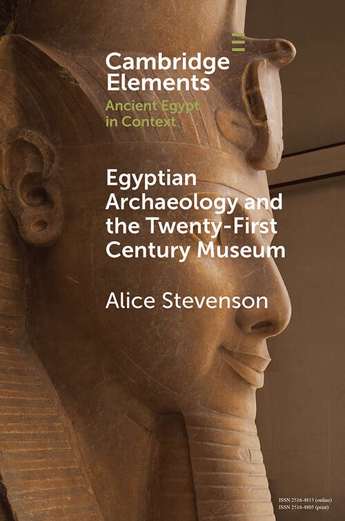 Book cover of Egyptian Archaeology and the Twenty-First Century Museum (Elements in Ancient Egypt in Context)
