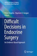Difficult Decisions in Endocrine Surgery: An Evidence-based Approach (Difficult Decisions in Surgery: An Evidence-Based Approach)
