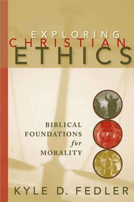Book cover of Exploring Christian Ethics: Biblical Foundations for Morality