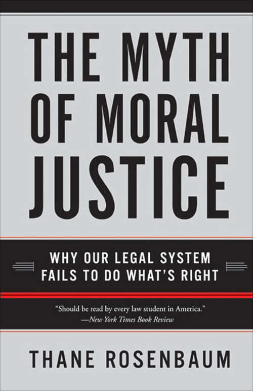 Book cover of The Myth of Moral Justice: Why Our Legal System Fails to Do What's Right
