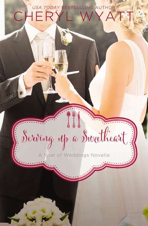 Book cover of Serving Up a Sweetheart: A February Wedding Story (A Year of Weddings Novella)
