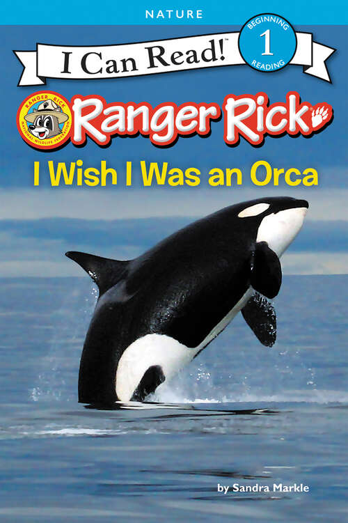 Book cover of Ranger Rick: I Wish I Was an Orca (I Can Read Level 1)