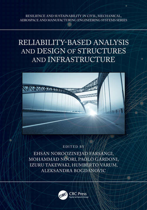 Reliability-Based Analysis and Design of Structures and Infrastructure (Resilience and Sustainability in Civil, Mechanical, Aerospace and Manufacturing Engineering Systems)