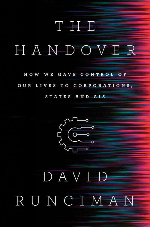Book cover of The Handover: How We Gave Control of Our Lives to Corporations, States and AIs