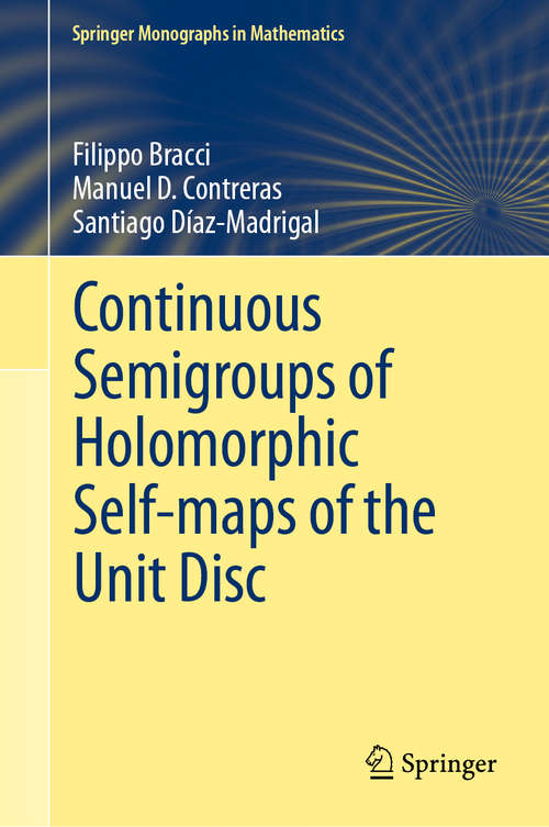 Book cover of Continuous Semigroups of Holomorphic Self-maps of the Unit Disc (1st ed. 2020) (Springer Monographs in Mathematics)
