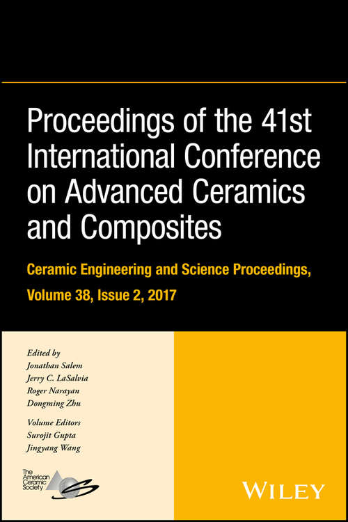 Proceedings of the 41st International Conference on Advanced Ceramics and Composites (Ceramic Engineering and Science Proceedings #Vol. 38, Issue 2)