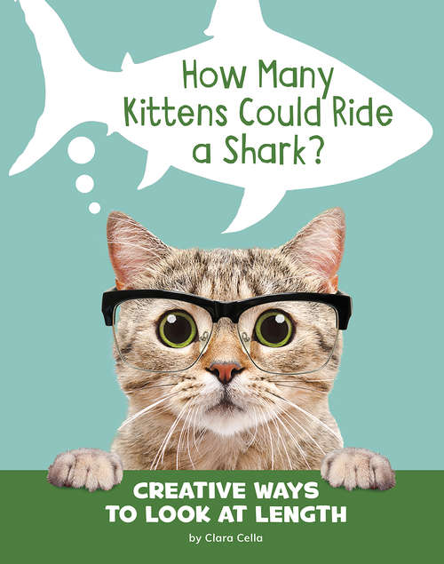 How Many Kittens Could Ride a Shark?: Creative Ways to Look at Length (Silly Measurements)