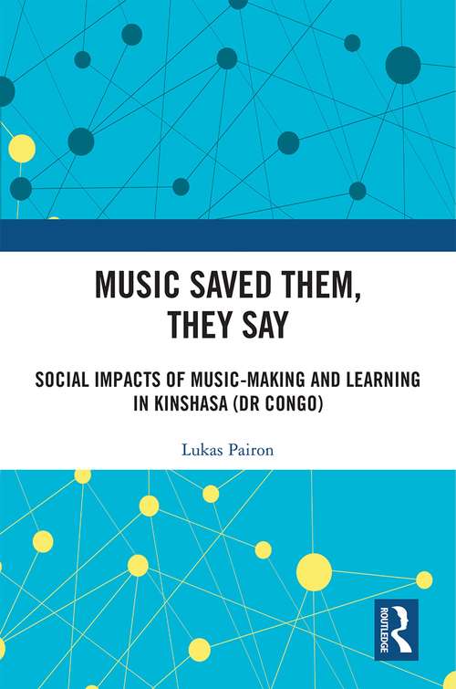 Book cover of Music Saved Them, They Say: Social Impacts of Music-Making and Learning in Kinshasa (DR Congo)