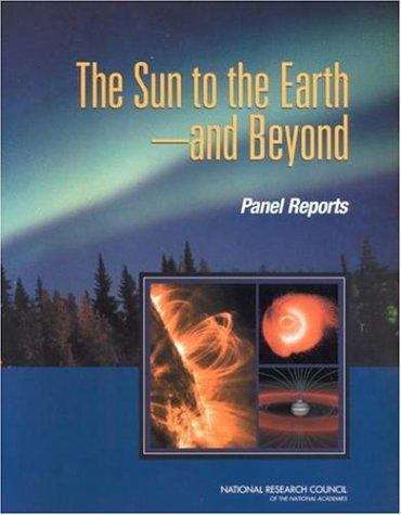 Book cover of The Sun to the Earth --and Beyond: Panel Reports