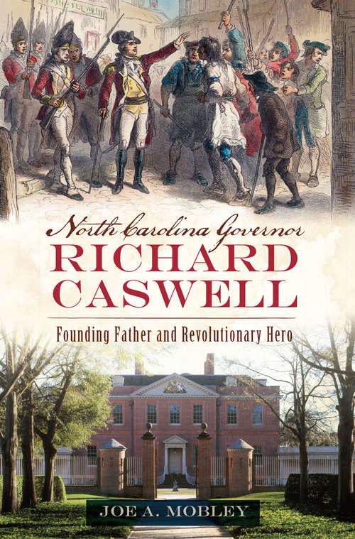 Book cover of North Carolina Governor Richard Caswell: Founding Father and Revolutionary Hero