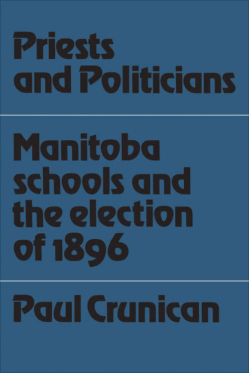 Book cover of Priests and Politicians: Manitoba Schools and the Election of 1896