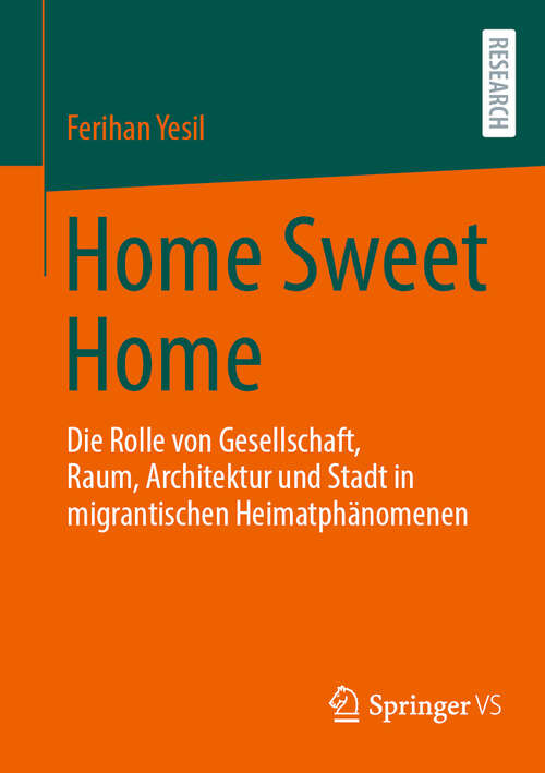 Book cover of Home Sweet Home: Die Rolle von Gesellschaft, Raum, Architektur und Stadt in migrantischen Heimatphänomenen