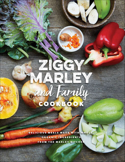 Book cover of Ziggy Marley and Family Cookbook: Delicious Meals Made with Whole, Organic Ingredients from the Marley Kitchen